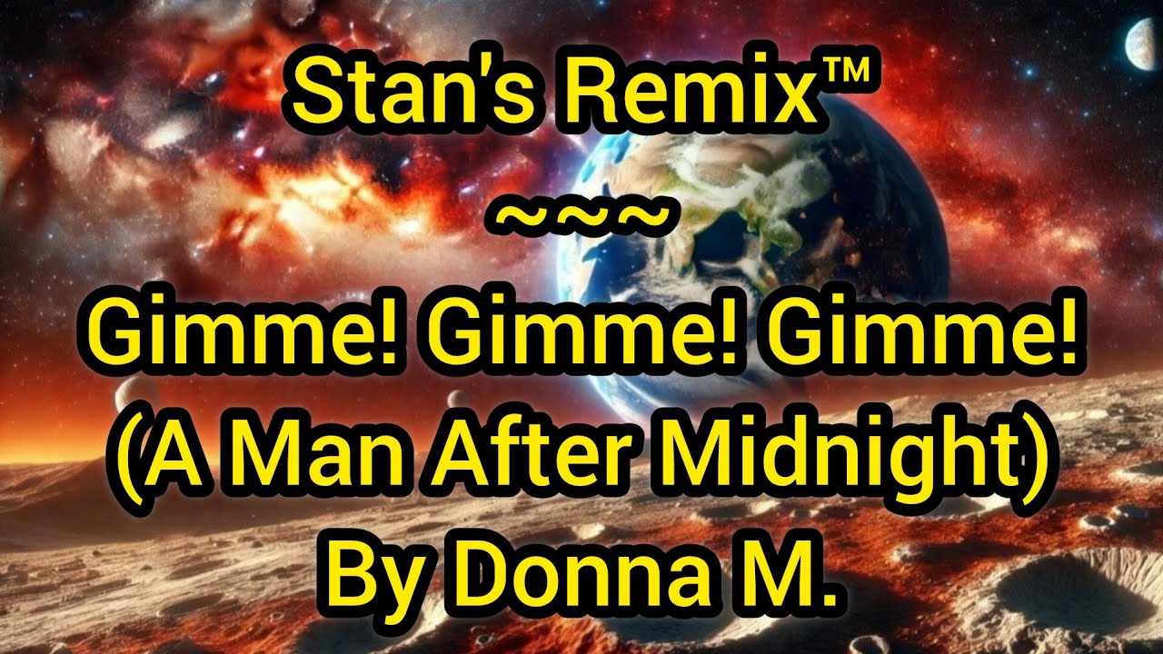 Stan's Remix of Gimme! Gimme! Gimme! (A Man After Midnight) by Donna M.