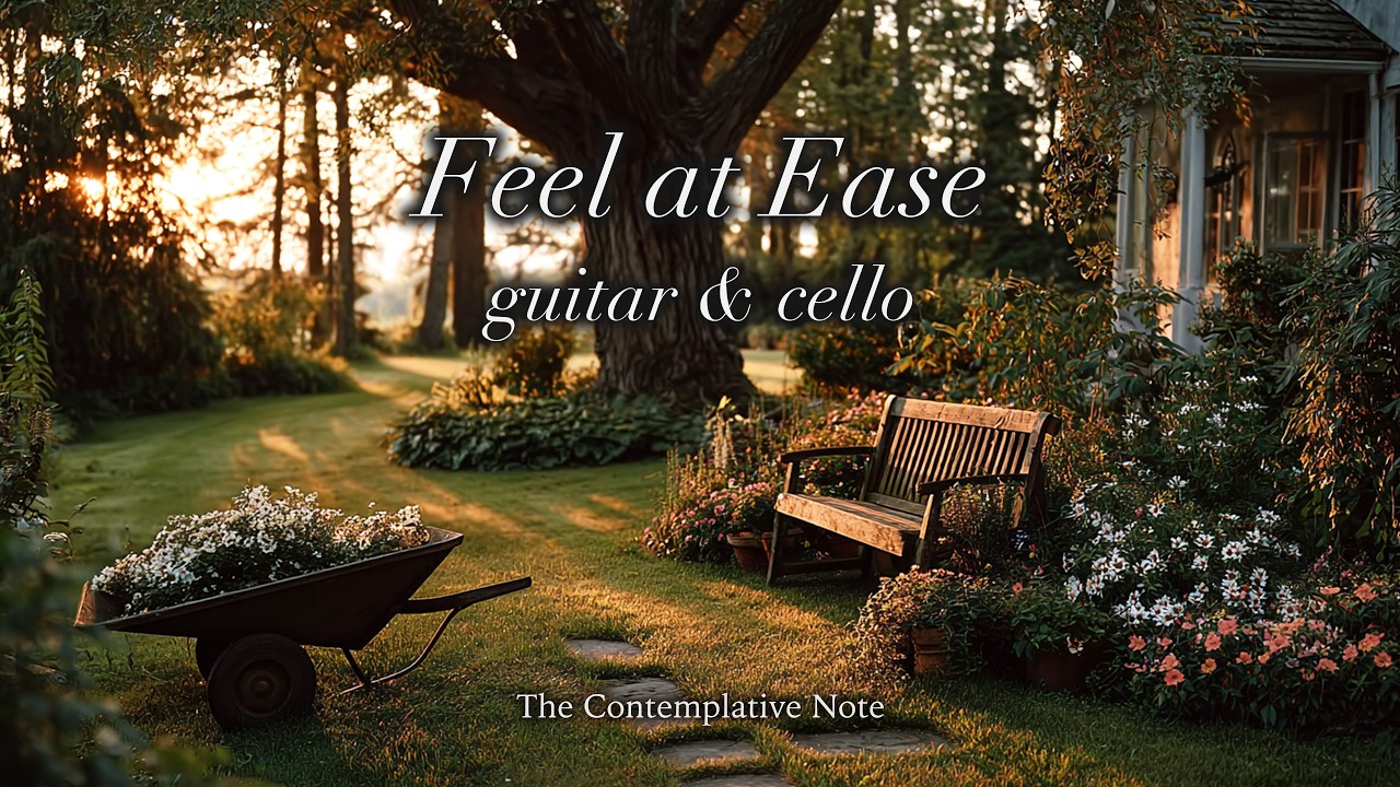 Where the Heart Feels at Ease 🌸 Gentle Guitar & Cello for Comfort & Rest