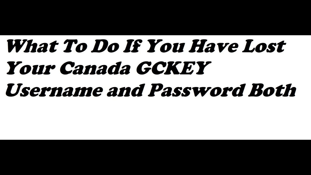What To Do If You Have Lost Your Canada GCKEY Username and Password Both