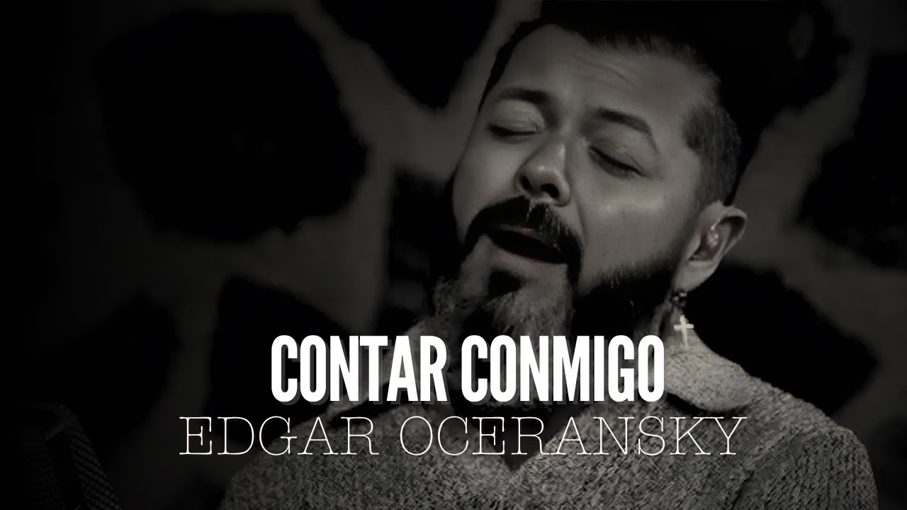 EDGAR OCERANSKY‬ - Contar Conmigo (Video Oficial)