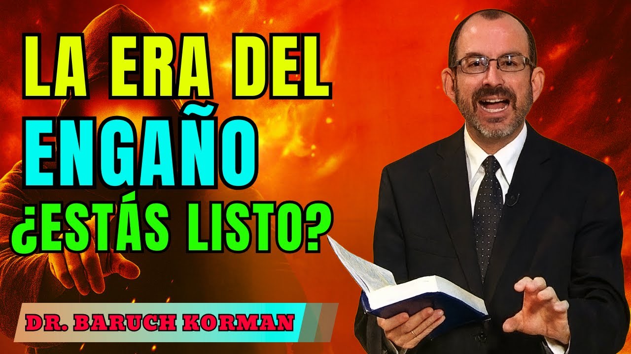 La Era del Engaño – Cómo No Ser Confundido en Tiempos Difíciles - Dr. Baruch Korman 2025