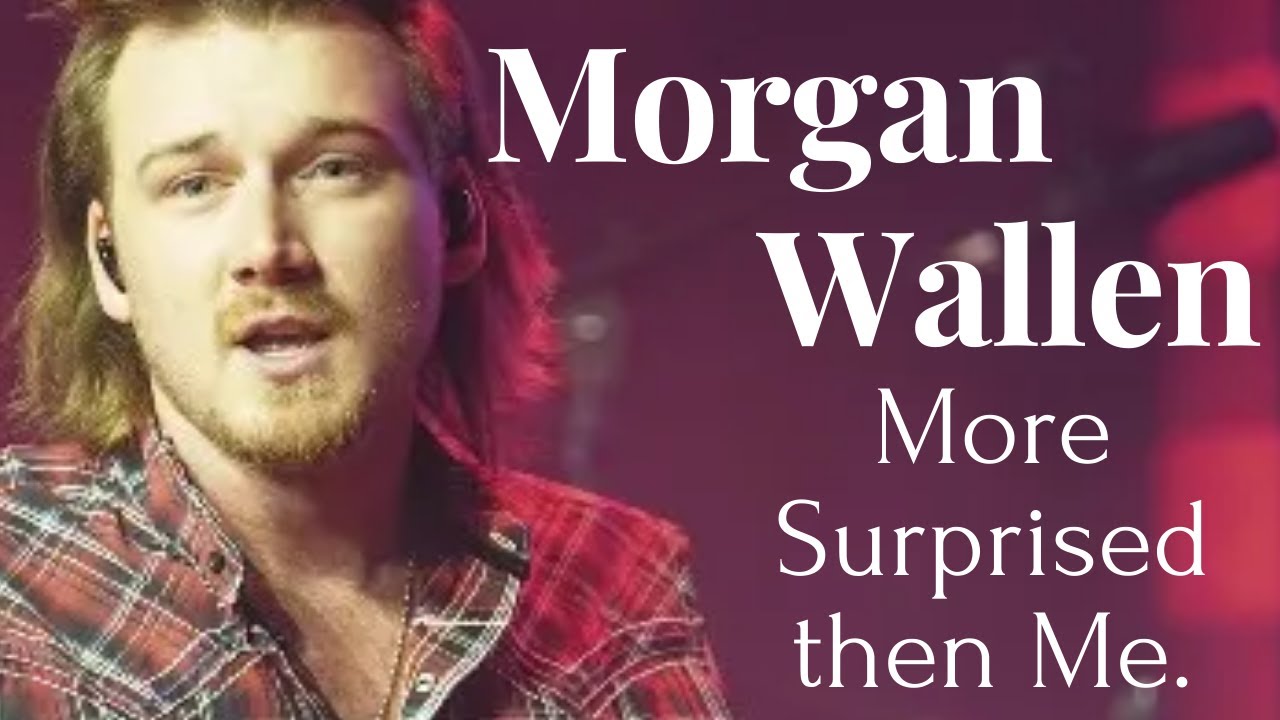 Morgan Wallen | More Surprised then Me | Country music | Quotes #3