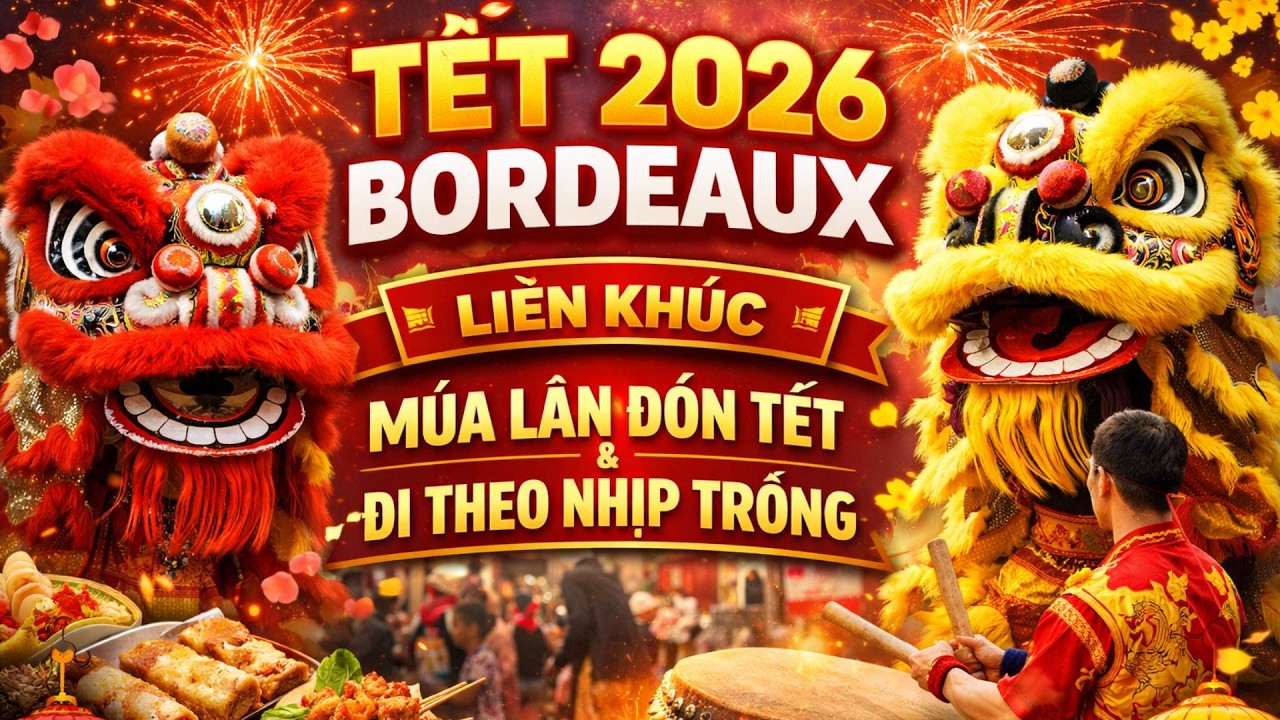 Tết 2026 Bordeaux | Liên Khúc : Múa Lân Đón Tết + Đi Theo Nhịp Trống