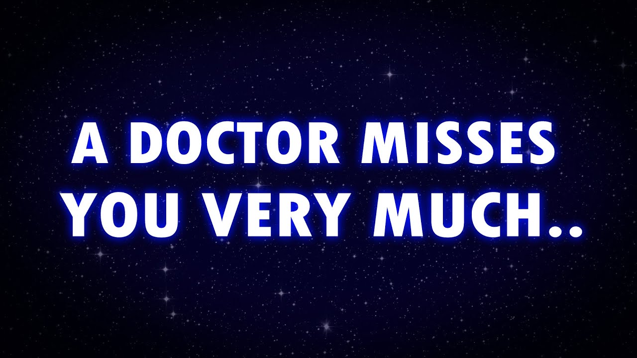 1 MINUTE AGO! A DOCTOR MISSES YOU VERY MUCH..