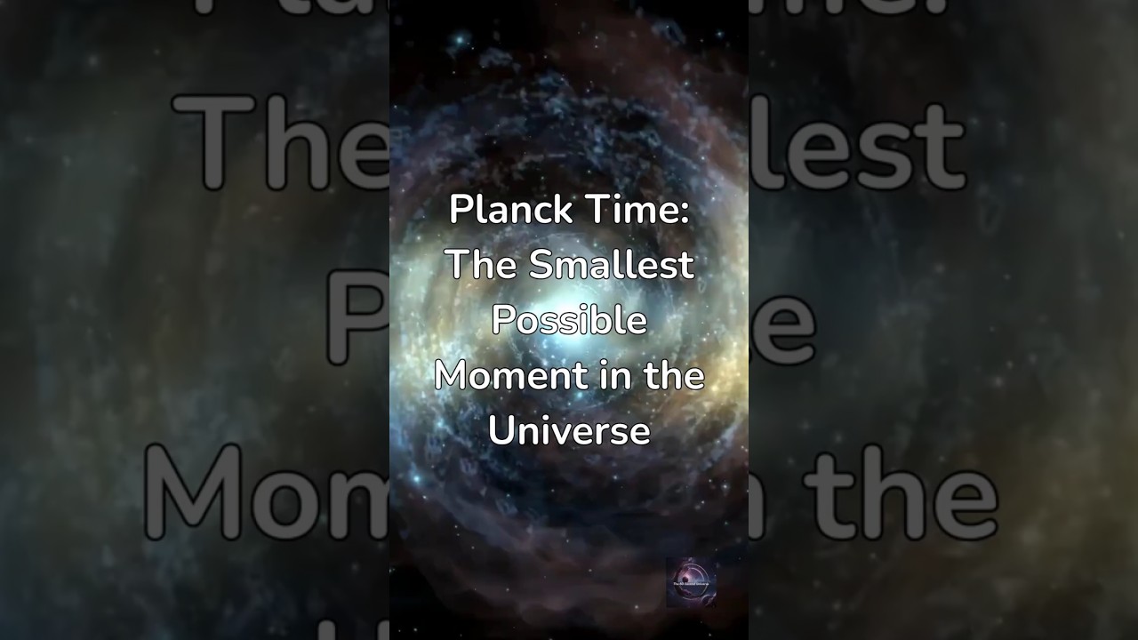 Planck Time: The Smallest Possible Moment in the Universe
