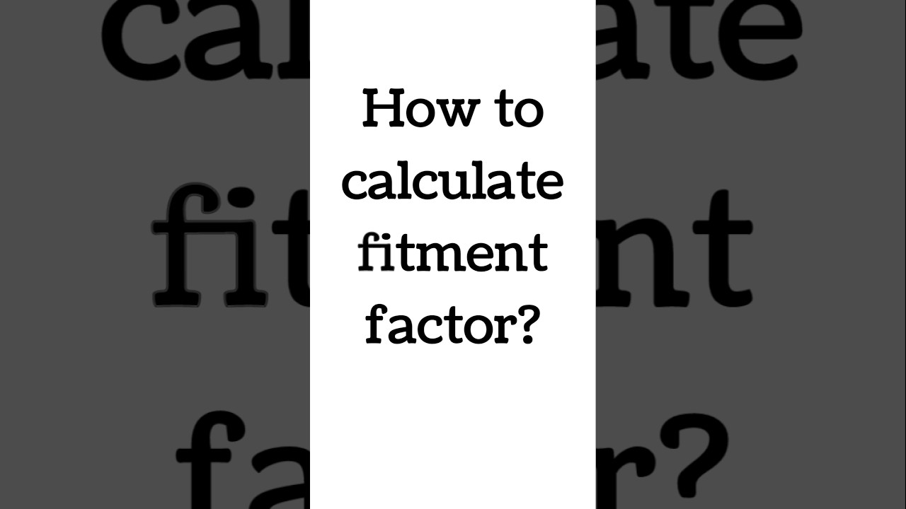 How to calculate fitment factor?