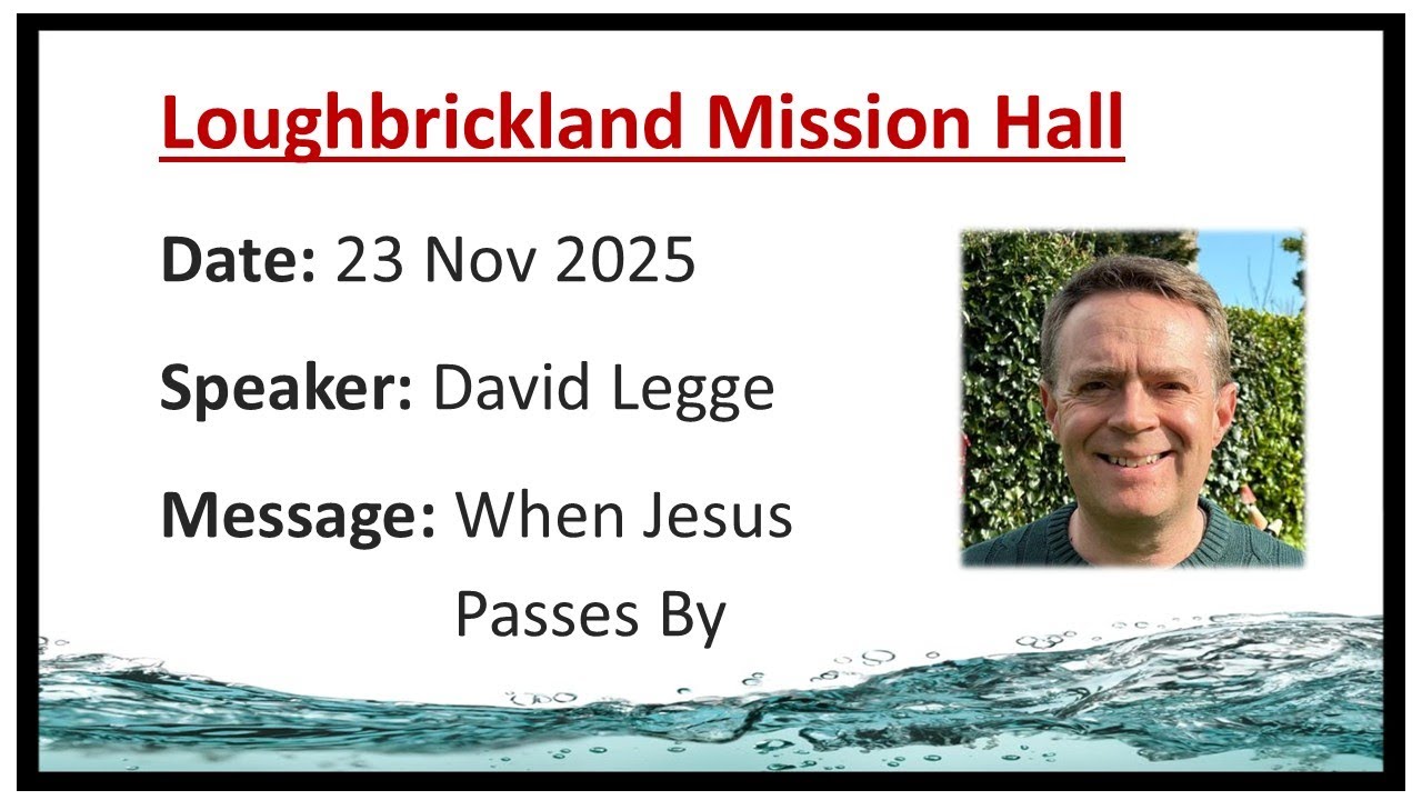 Loughbrickland Mission Hall | 23 Nov 2025 | When Jesus Passes By | David Legge