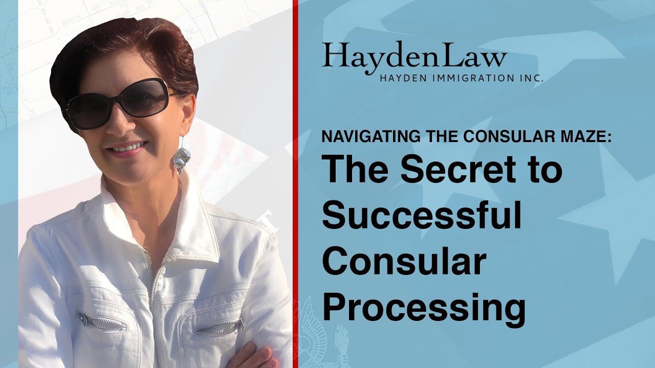 Navigating the Consular Maze: The Secret to Successful Consular Processing
