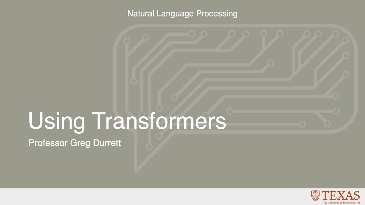 Using Transformers (Natural Language Processing at UT Austin)