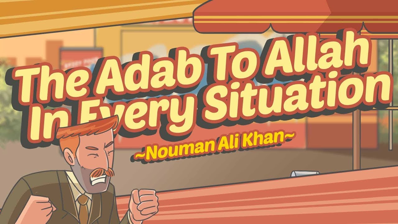 The Adab to Allah in Every Situation - Nouman Ali Khan