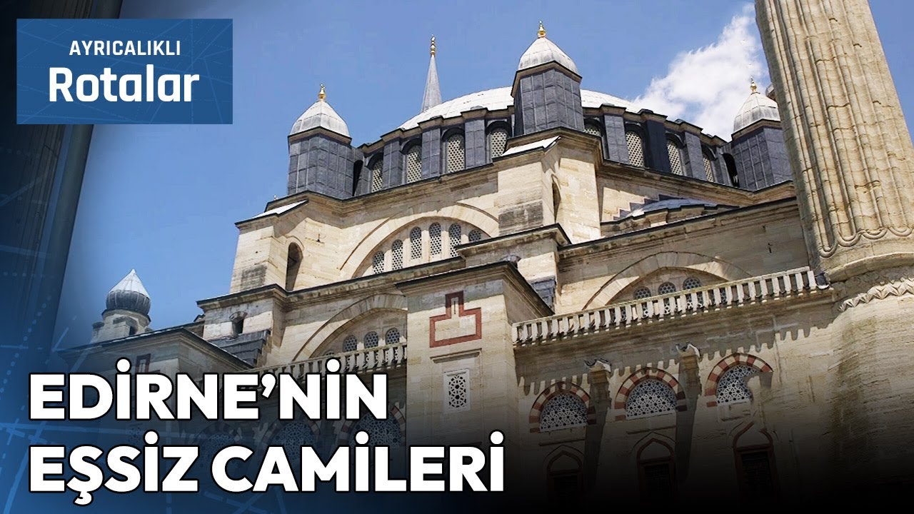 Selimiye'den Eski Camii'ye: Edirne'nin Mimari Harikaları | Ayrıcalıklı Rotalar