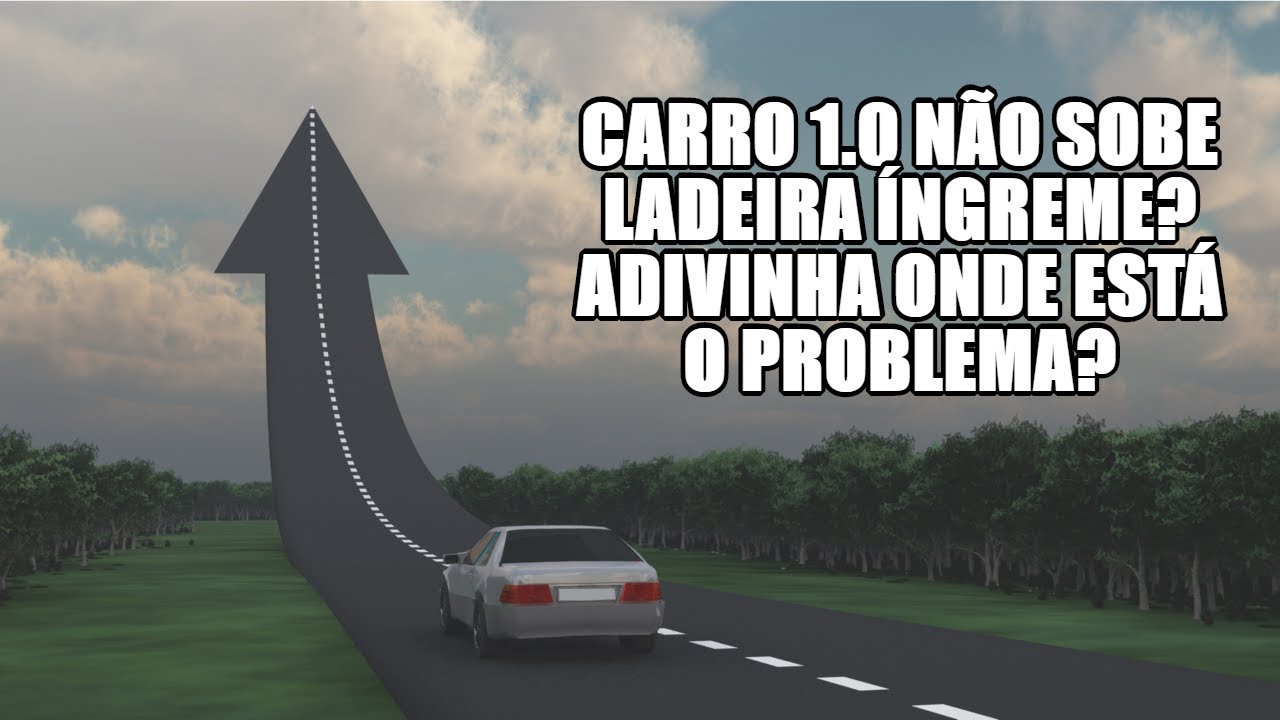 Carro 1.0 n&atilde;o sobe ladeira &iacute;ngreme? Adivinha onde est&aacute; o problema?