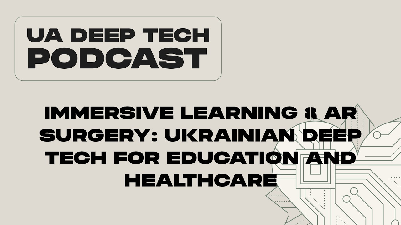 Immersive Learning & AR Surgery: Ukrainian Deep Tech for Education and Healthcare