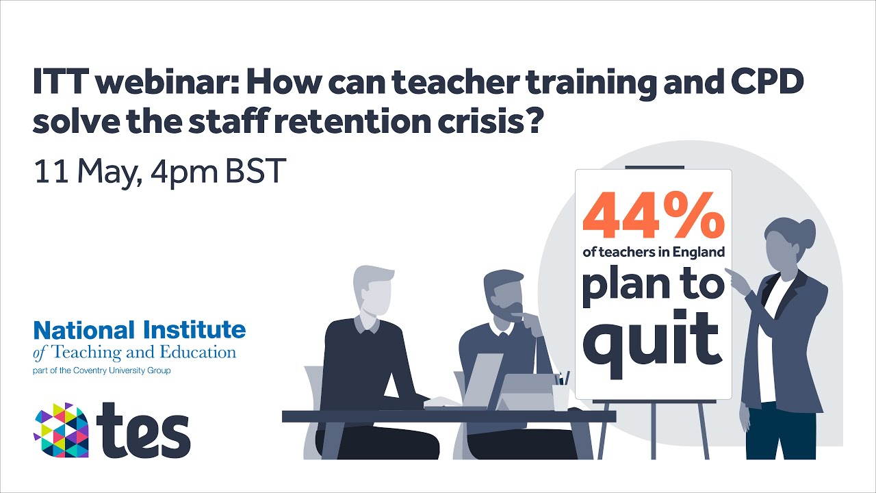 ITT webinar: How can teacher training and CPD solve the staff retention crisis?