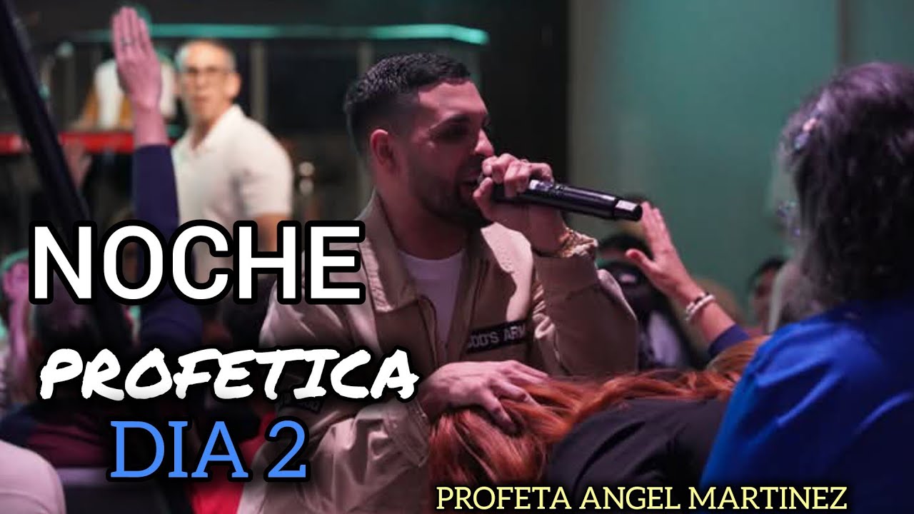 PROFETA ANGEL MARTINEZ  / NOCHE PROFÈTICA - DIA 2