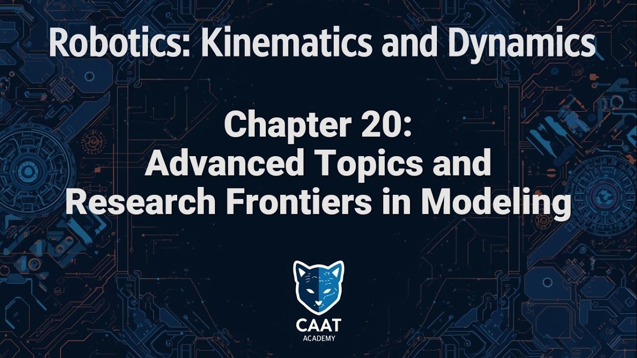 Kinematics and Dynamics Course | Chapter 20: Advanced Topics and Research Frontiers in Modeling