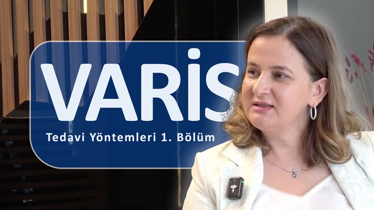 Varisler ve Tedavi Yöntemleri | Dr. İsmail Kırbaş ve Uzm. Dr. Saliha Kırbaş