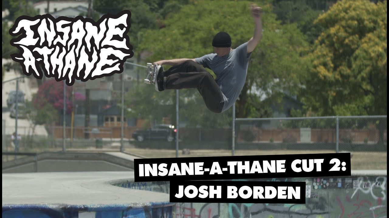 Insane-A-Thane Cut #2: Josh Borden