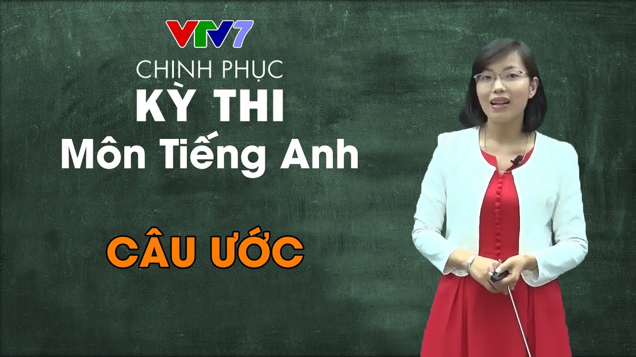 17. Câu ước | Chinh phục kỳ thi THPTQG môn Tiếng Anh