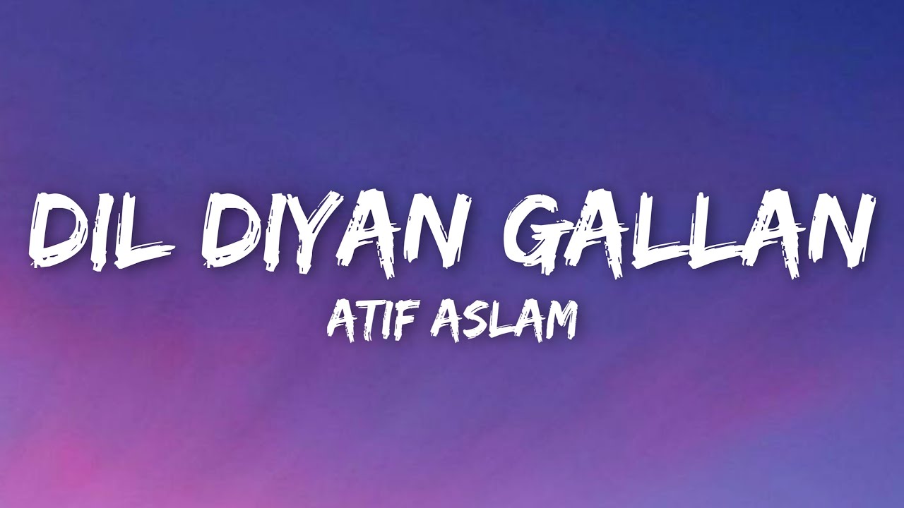 Dil Diyan Gallan (Lyrics) - Atif Aslam | Tiger Zinda Hai |