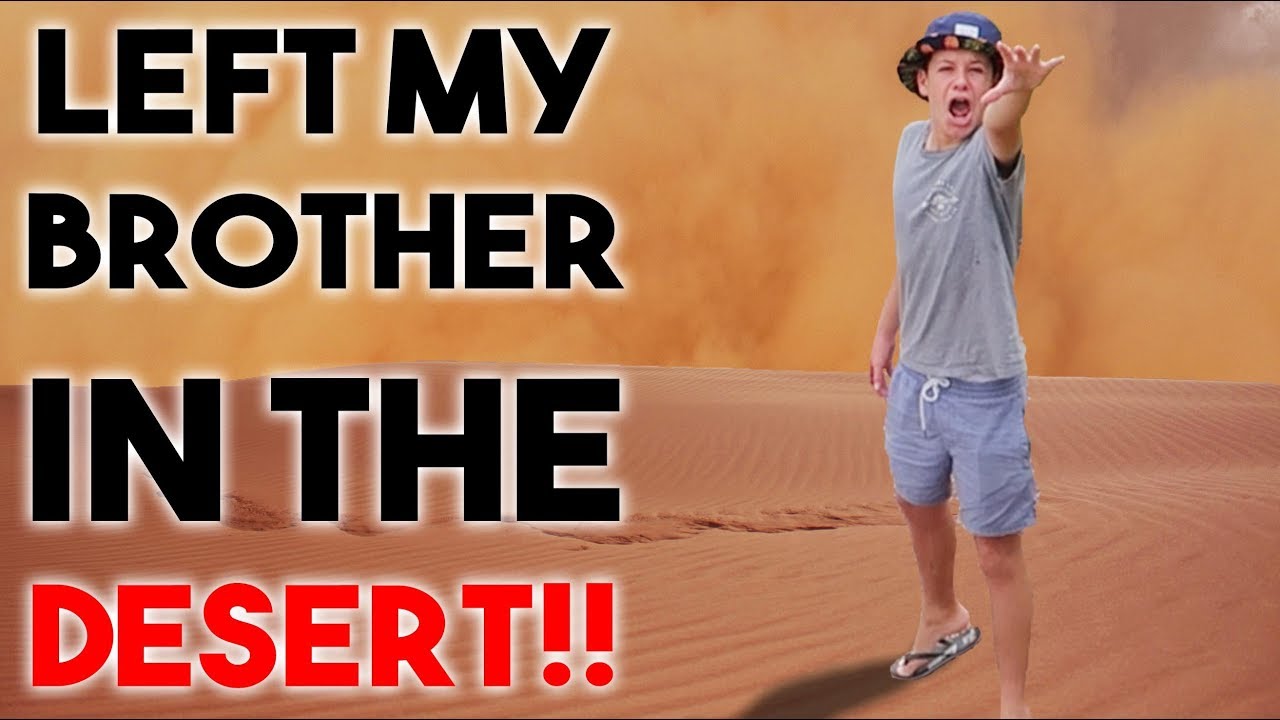 I LEFT MY BROTHER IN THE DESERT PRANK!!!
