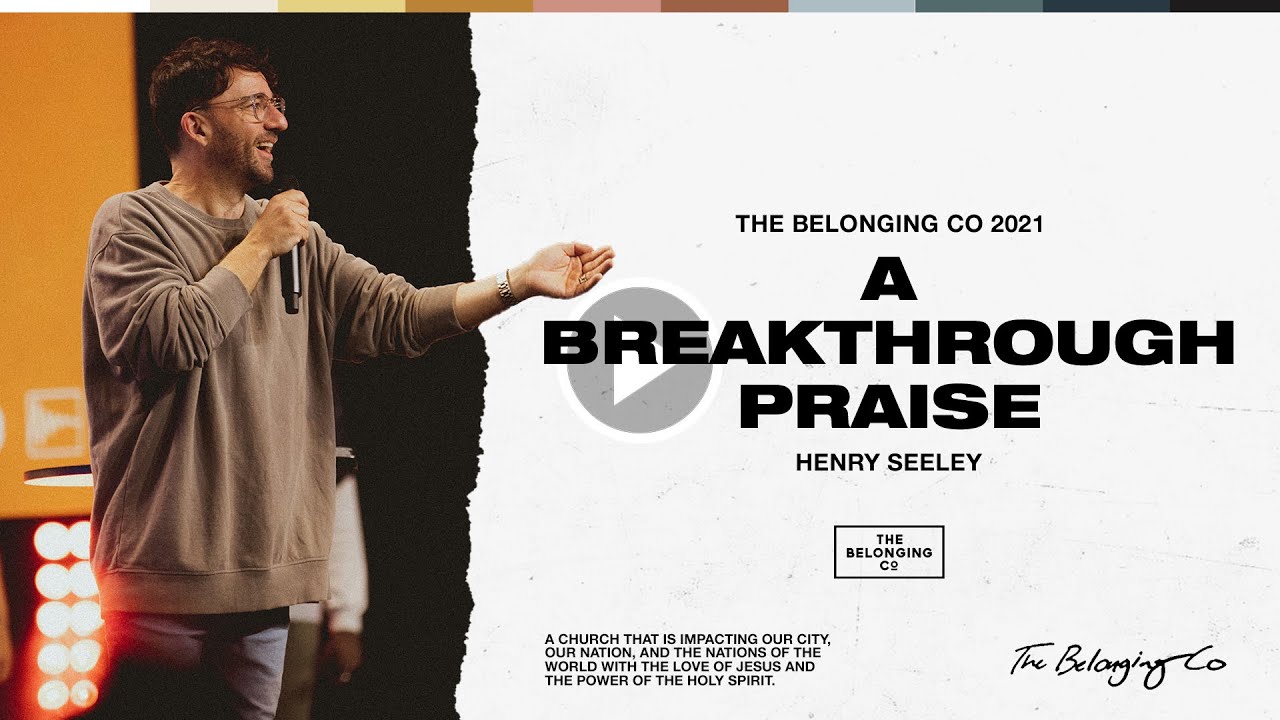 A Breakthrough Praise // Henry Seeley | The Belonging Co TV