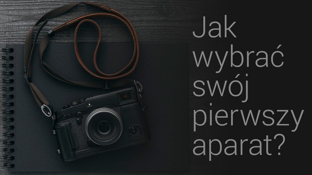 Jak wybrać pierwszy aparat? - poradnik dla początkujących