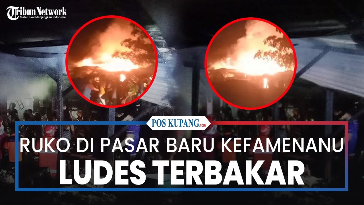 Ruko di Pasar Baru Kota Kefamenanu Timor Tengah Utara Ludes Terbakar