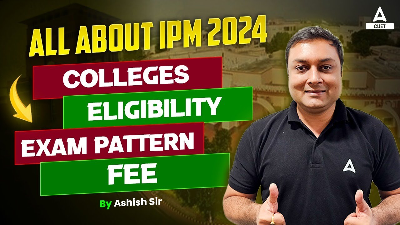 All About IPM 2024 Exam | IPM Fees, Colleges, Exam Pattern & Eligibility @IPMATAdda