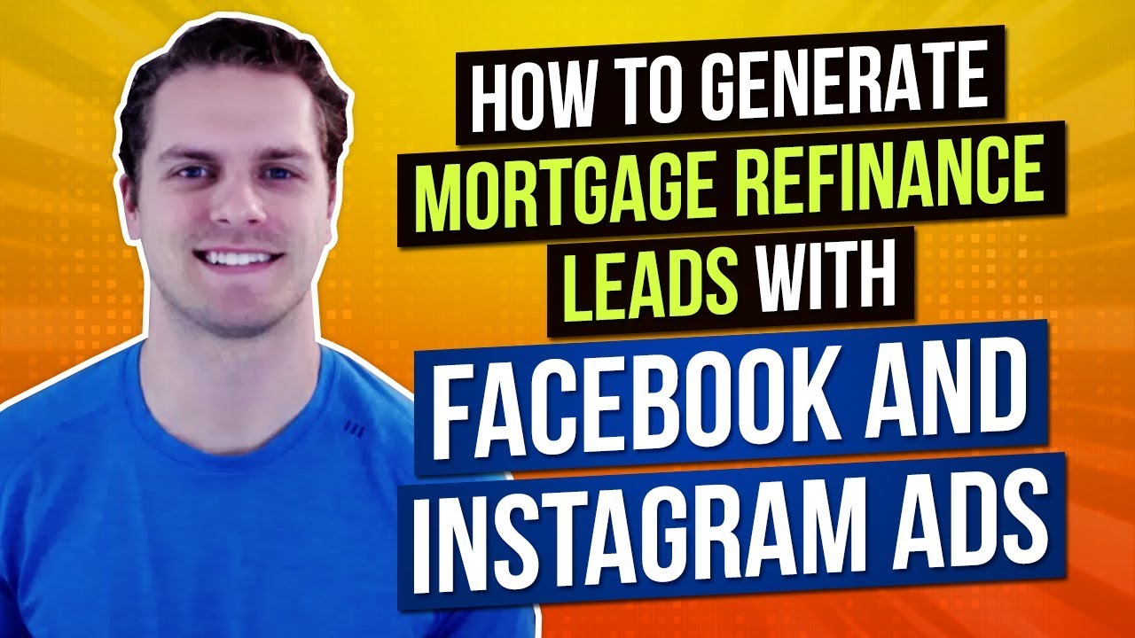 How to Generate Mortgage Refinance Leads with Facebook and Instagram Ads