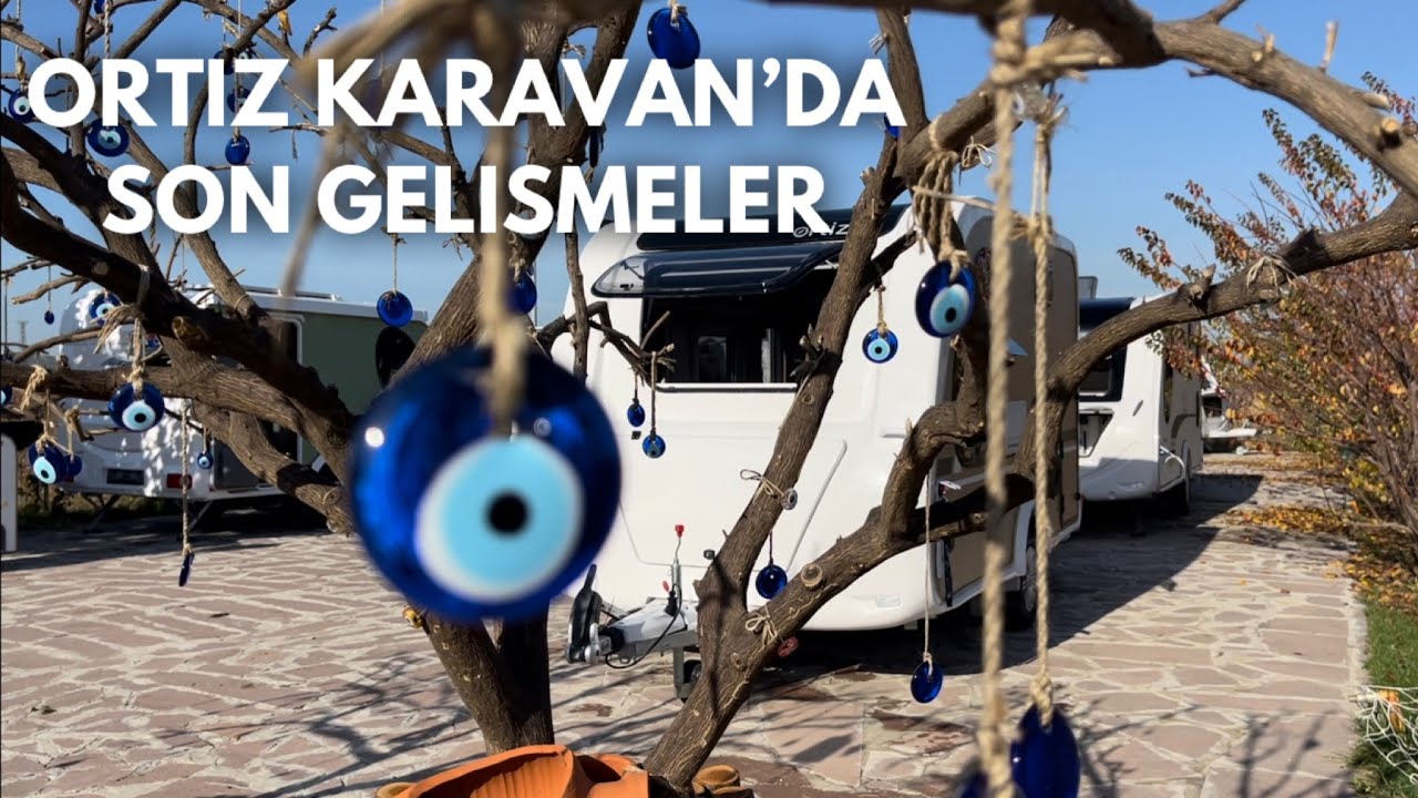 ORTİZ KARAVAN'DAN SON HABERLER... SON YENİLİKLER &Uuml;ZERİNE SOHBETİMİZ