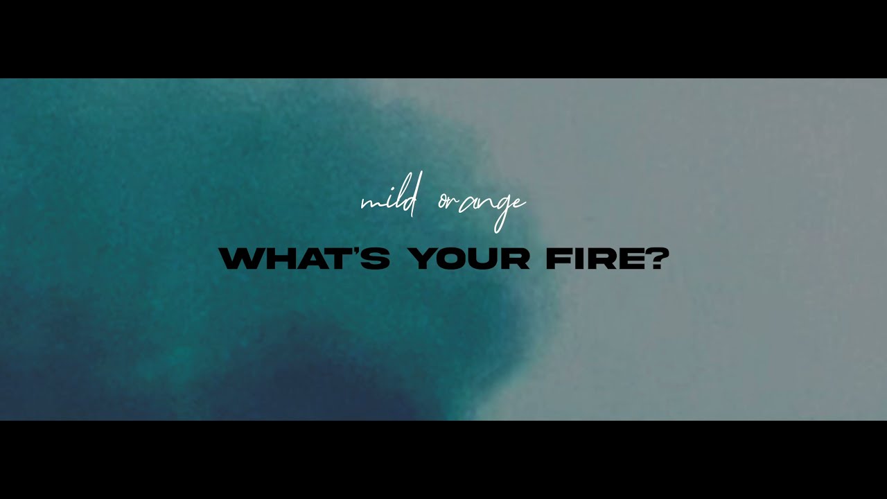 Mild Orange - What's Your Fire? (Official Audio Visual)