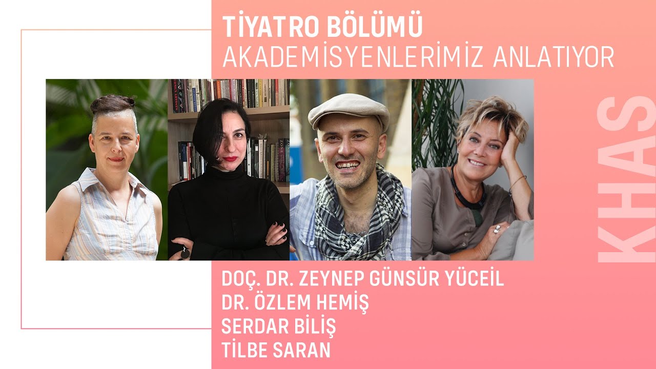 KHAS Tiyatro Bölümü - Doç. Dr. Zeynep Günsür Yücel, Dr. Özlem Hemiş, Serdar Biliş ve Tilbe Saran