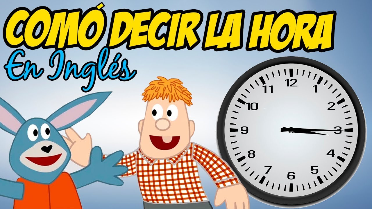 Como decir la hora en INGLÉS  para niños