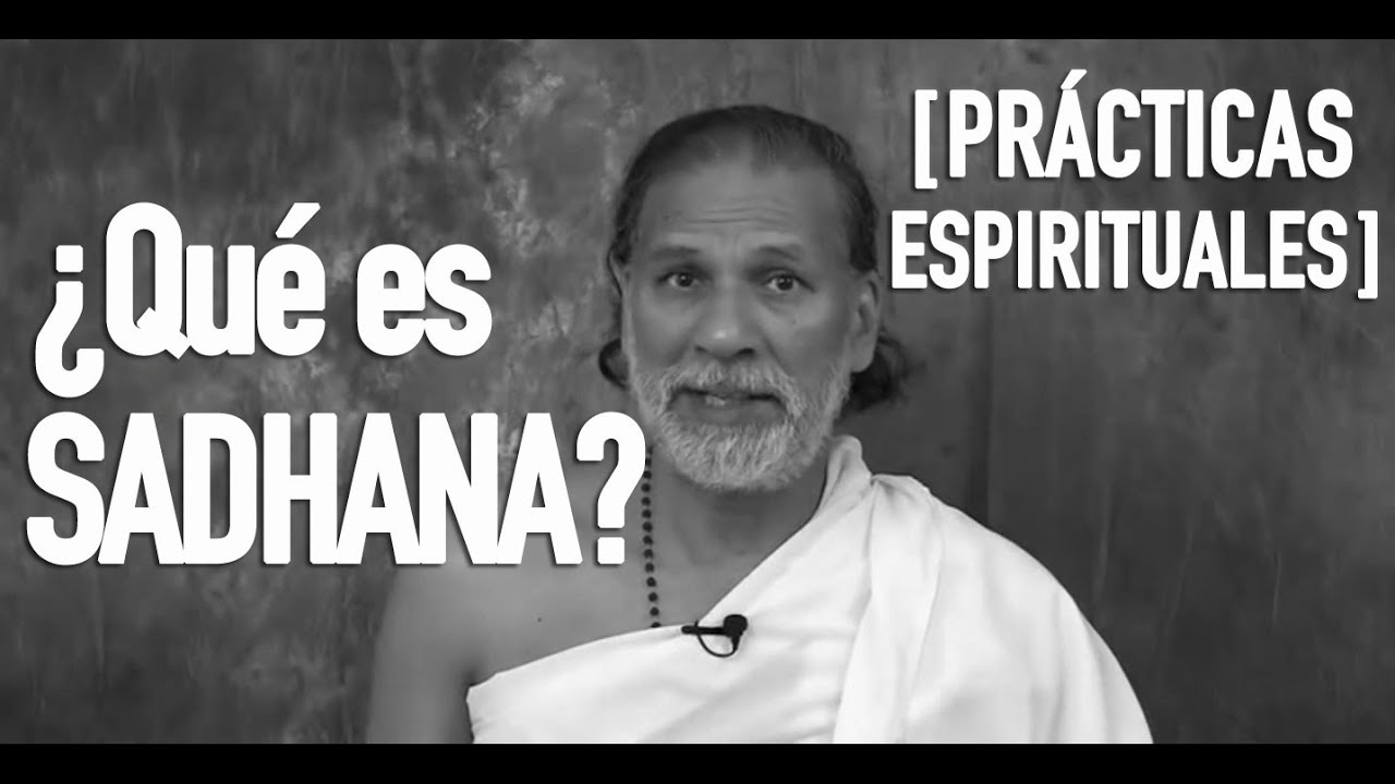 Sadhana: ¿Qué es el Sadhana? Prácticas Espirituales: Ayuno, Meditación, Yoga, Pranayama y más!
