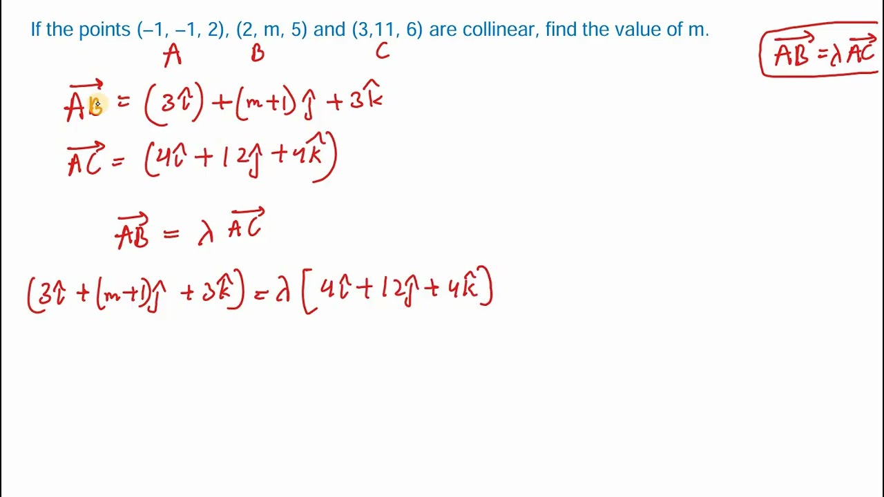4. If the points (-1,-1,2), (2, m, 5) and (3,11,6) are collinear , find the value of m