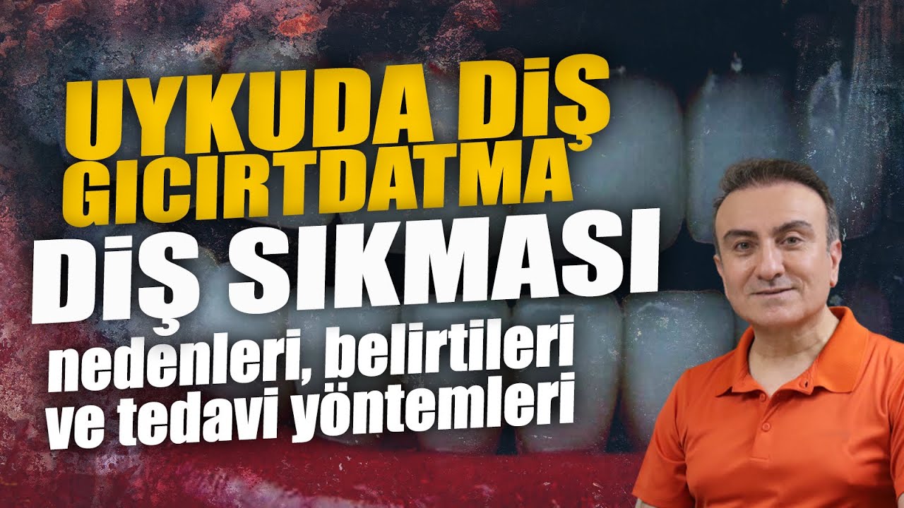 Diş sıkması (Gıcırdatma - Bruksizm) nedenleri, belirtileri ve tedavi yöntemleri
