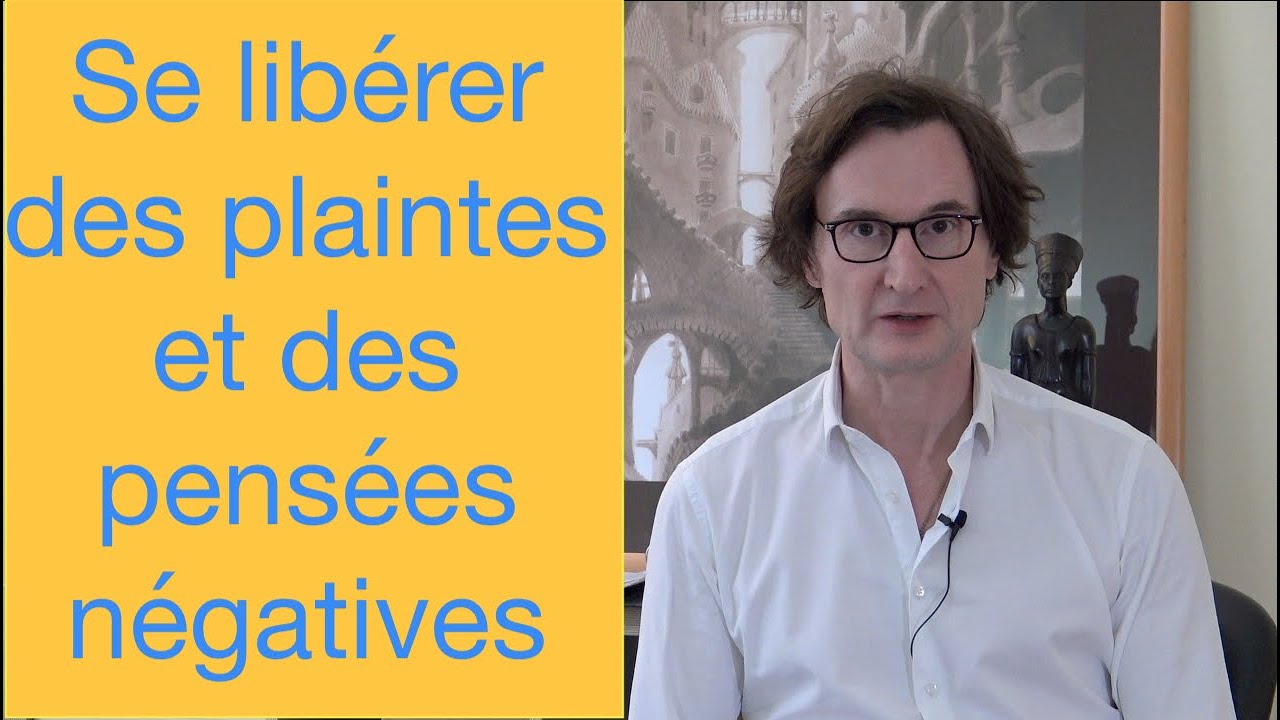 Se libérer des plaintes et des pensées négatives