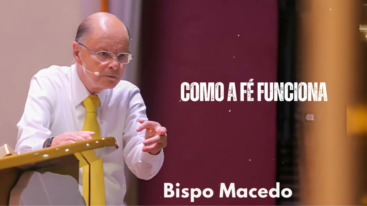 Como a fé funciona | Bispo Macedo 2025