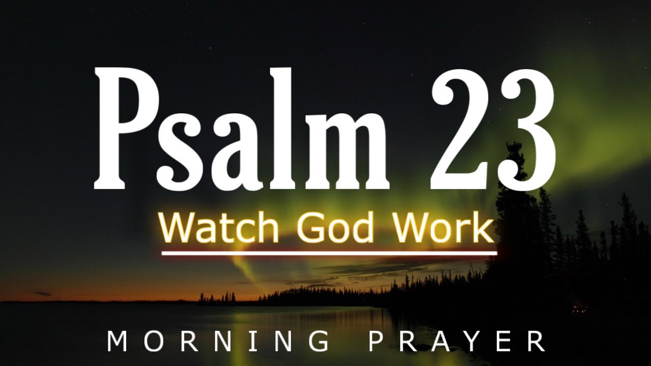 Psalm 23- The Lord Is My Shepherd | Powerful Morning Prayer | Watch God Work