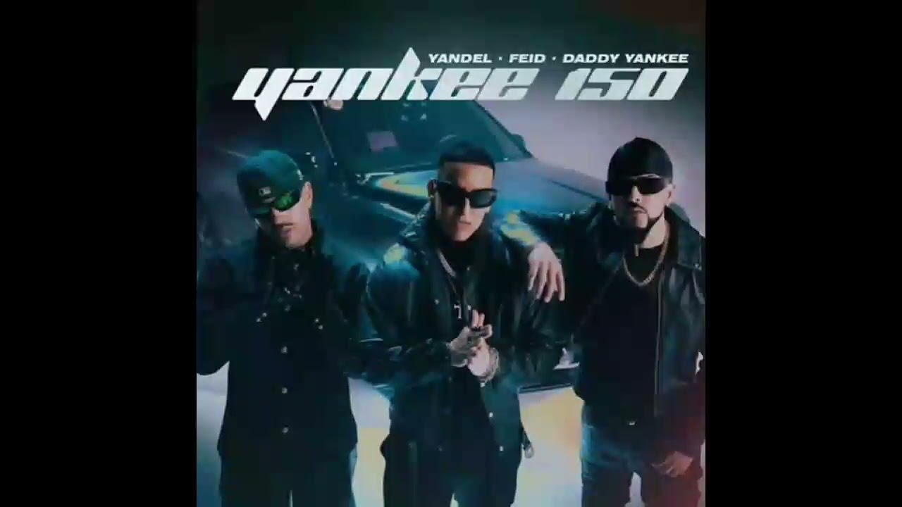 Feid Ft. Yandel, Daddy Yankee &ndash; Yankee 150 Remix (Audio Oficial)