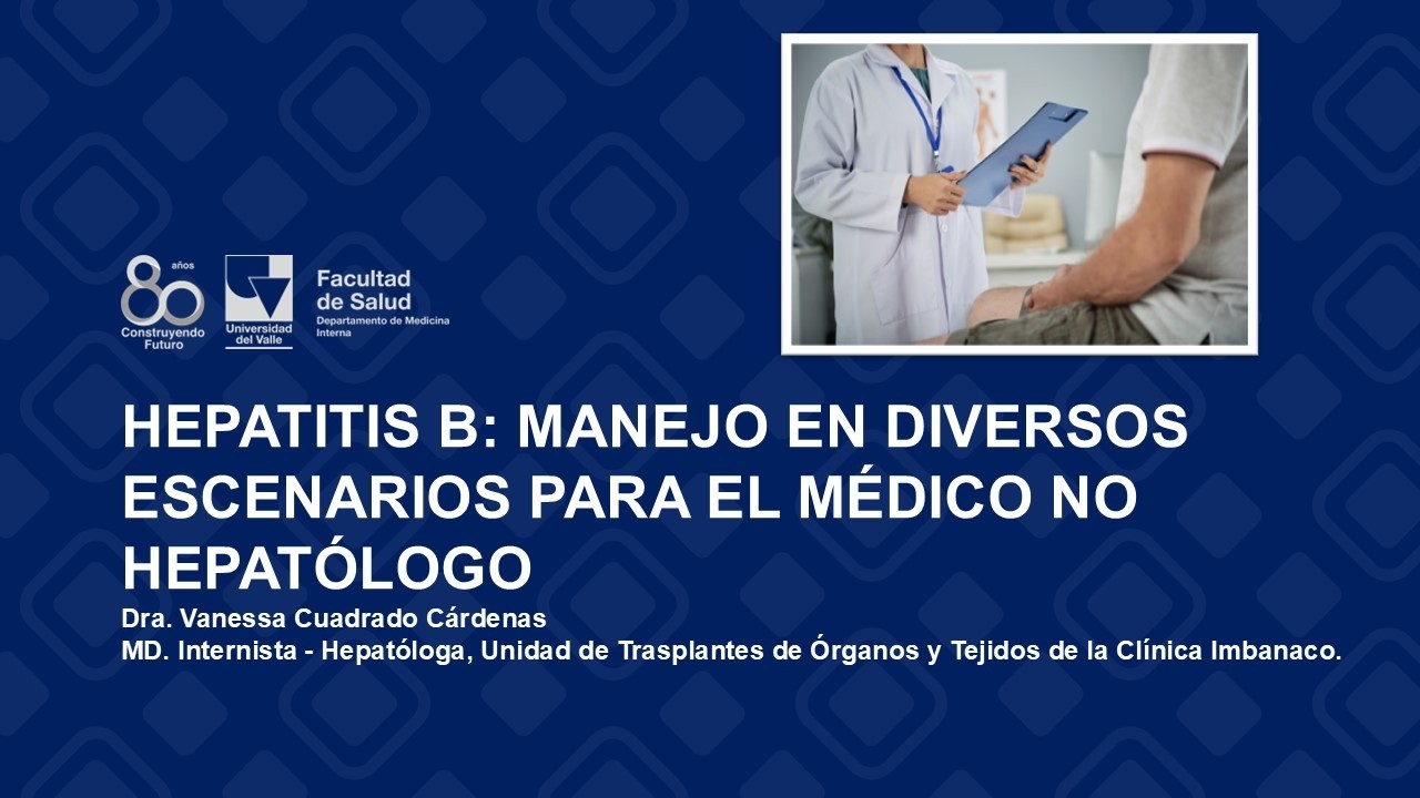 Hepatitis B: Manejo para el medico no hepatólogo - Gran sesión - Medicina interna - Univalle