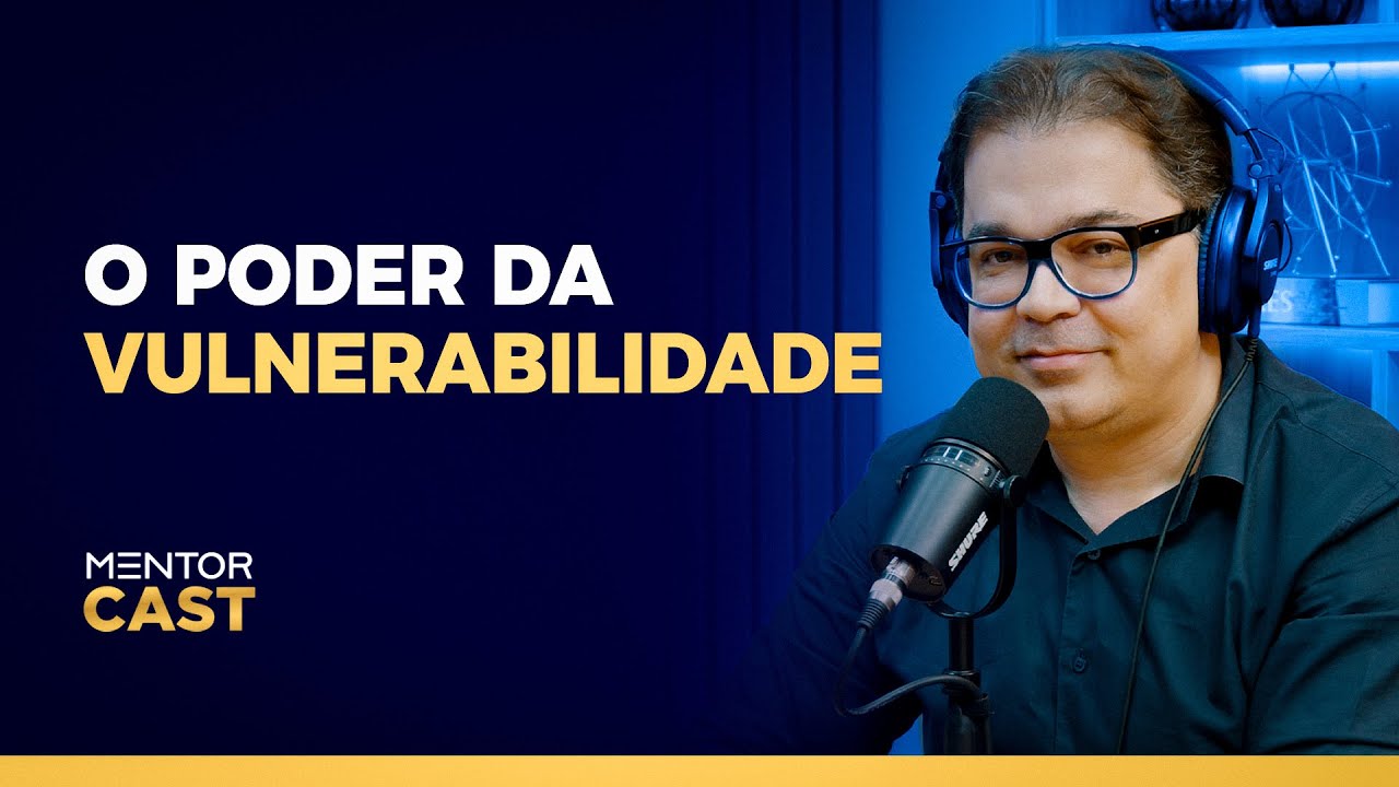 Como ser vulnerável l Mentor Cast #207 com @CleitonPinheirooficial
