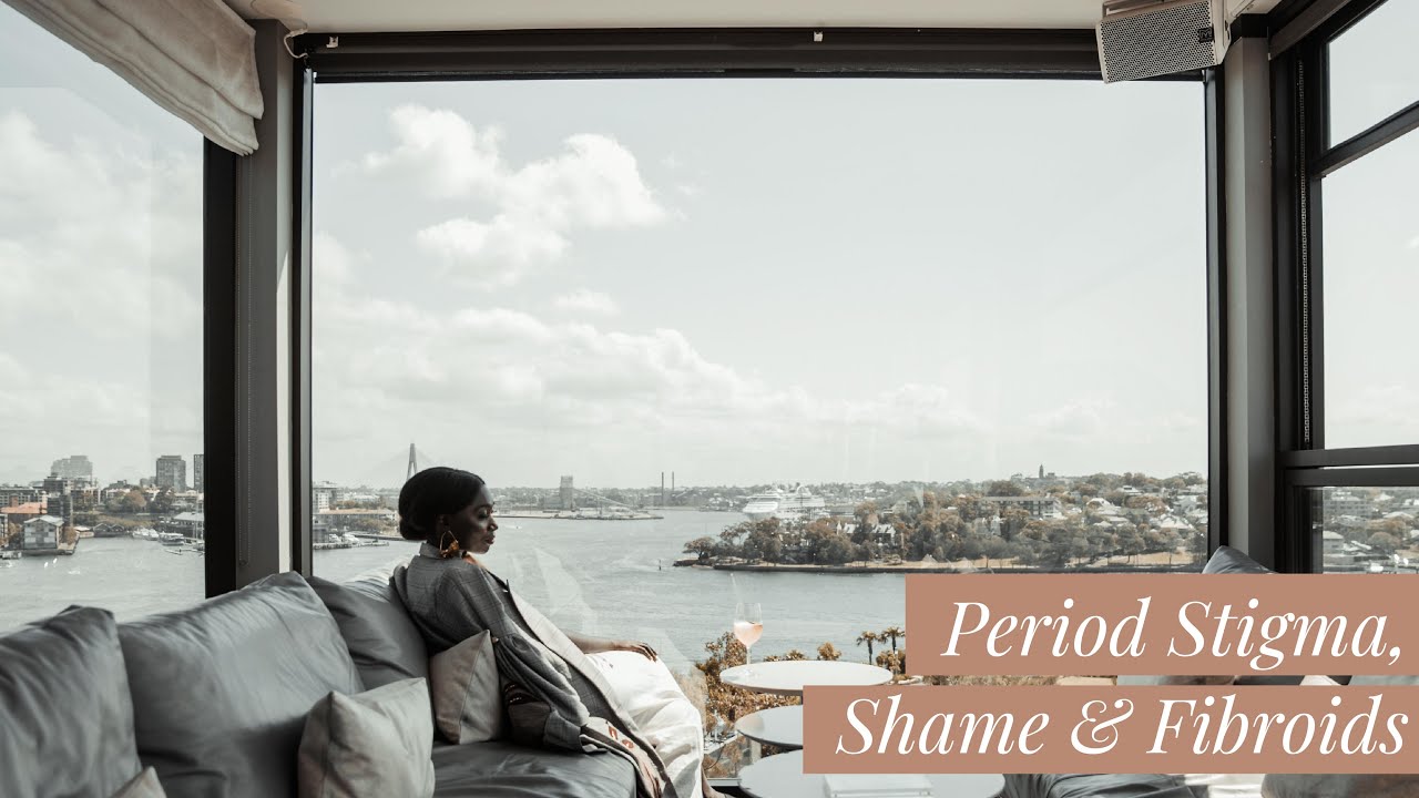 Period Stigma, Shame & Fibroids