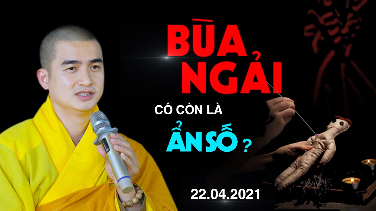 BÙA NGẢI có còn là ẨN SỐ ?  Thầy Thích Minh Thiền (Bản Full 22.04.2021)