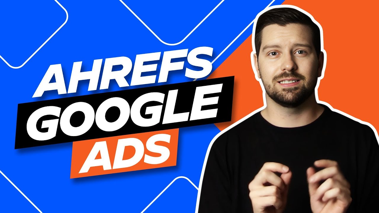 Utilizing Ahrefs for Google Ads