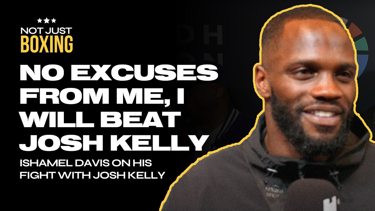 NO EXCUSES FROM ME, I WILL BEAT JOSH KELLY | Ishamel Davis on his fight with Josh Kelly
