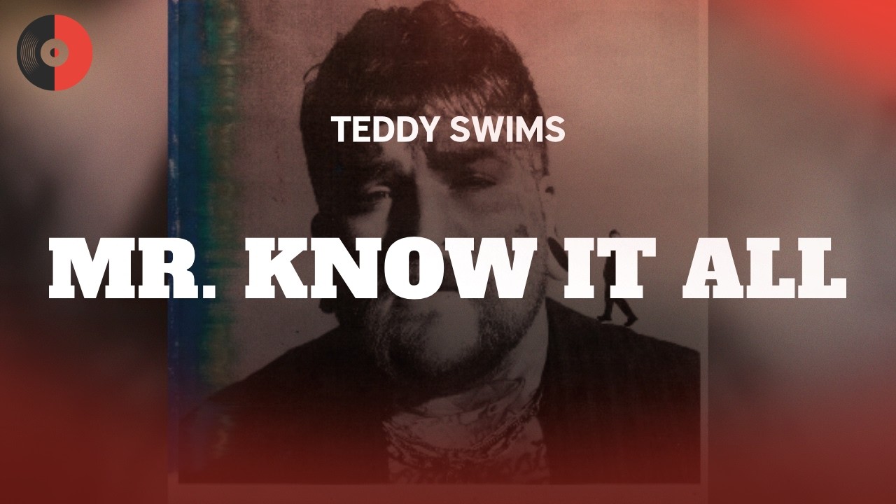 Teddy Swims - Mr. Know It All | Top Songs | Lyrics