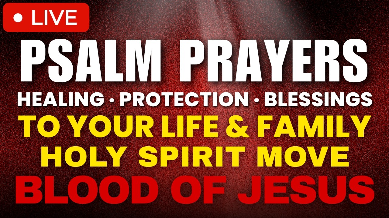 Psalm Prayers for Healing, Protection & Blessings Through The Holy Spirit and Blood Of Jesus
