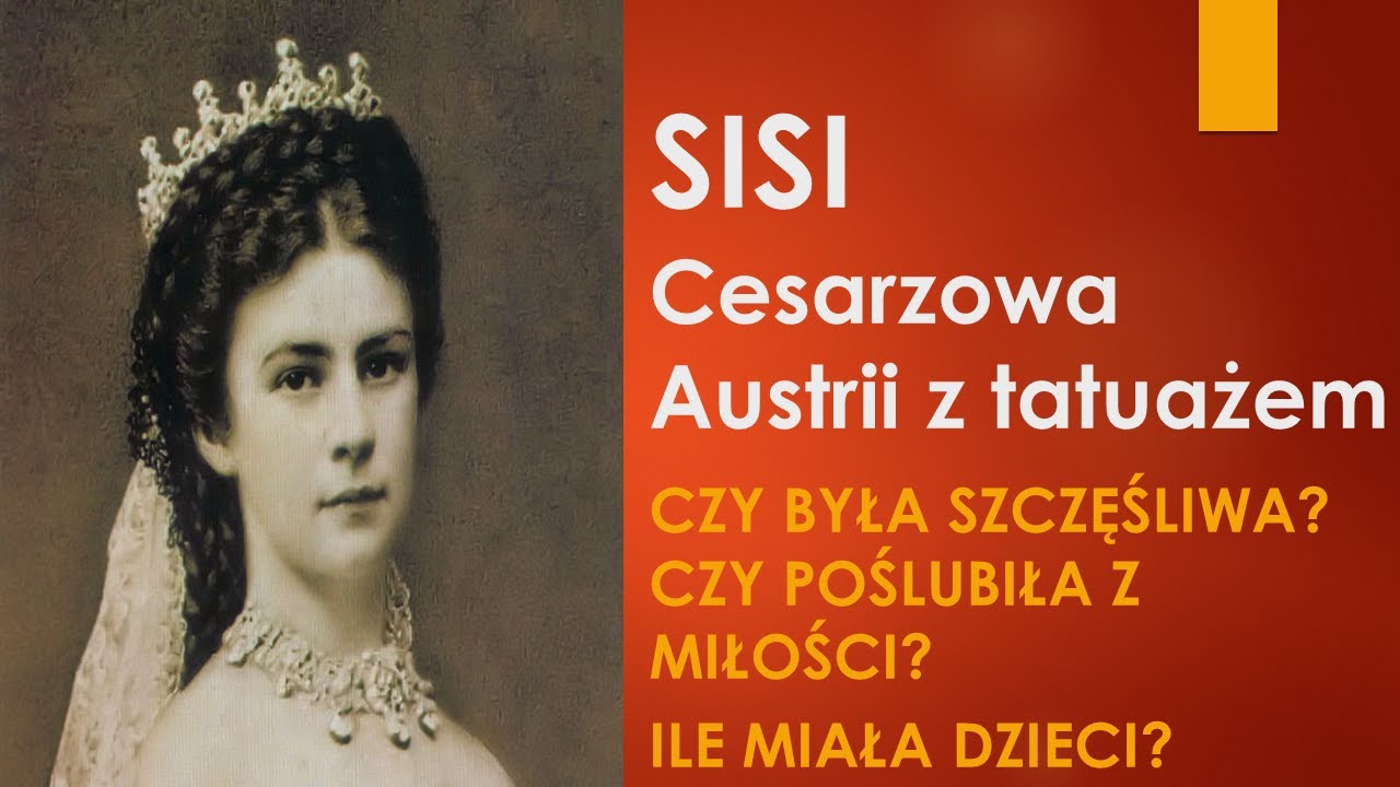 Cesarzowa Sisi (1837–1898), cesarzowa Elżbieta. Znana, piękna, z tatuażem! Cz.2